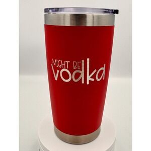Might Be Vodka  20 oz Tumbler Red